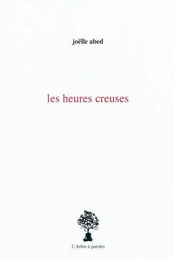 Couverture du livre « Les heures creuses » de Abed Joelle aux éditions L'arbre A Paroles