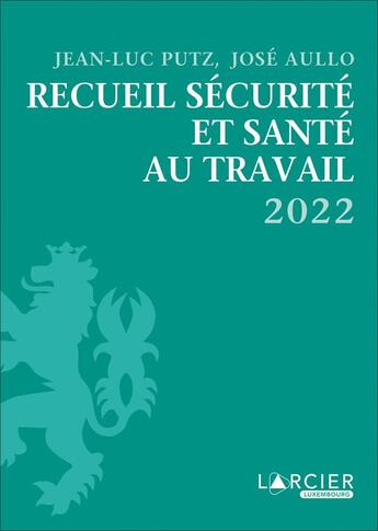 Couverture du livre « Recueil sécurité et santé au travail (édition 2022) » de Jose Aullo et Jean-Luc Putz aux éditions Larcier Luxembourg