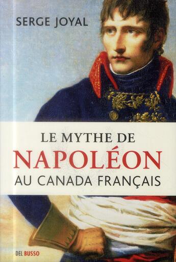 Couverture du livre « Le mythe de Napoléon au Canada français » de Joyal Serge aux éditions Del Busso