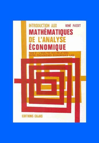 Couverture du livre « Introduction aux mathématiques de l'analyse économique t.2 ; l'analyse des relations entre phénomène » de Rene Passet aux éditions Cujas