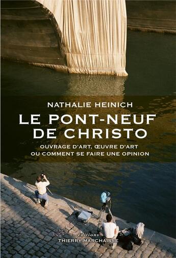Couverture du livre « Le pont-neuf de Christo ; ouvrage d art ou comment se faire une opinion » de Nathalie Heinich aux éditions Thierry Marchaisse