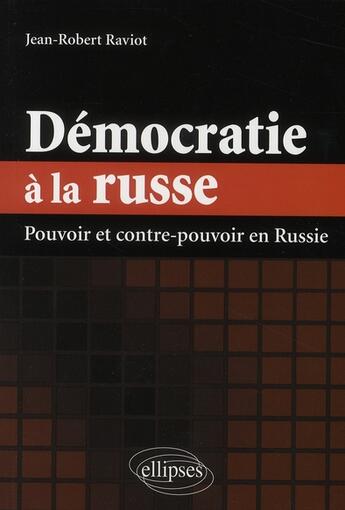 Couverture du livre « Démocratie à la russe ; pouvoir et contre-pouvoirs en Russie » de Jean-Robert Raviot aux éditions Ellipses