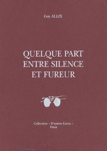 Couverture du livre « Quelque part entre silence et fureur » de Guy Allix aux éditions L'inventaire