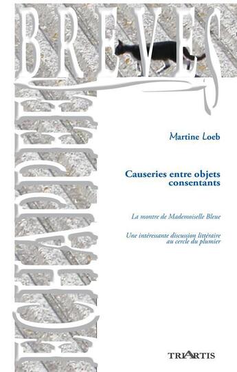 Couverture du livre « Causeries entre objets consentants » de Martine Loeb aux éditions Triartis