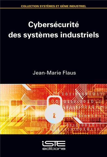 Couverture du livre « Cybersécurité des systèmes industriels » de Jean-Marie Flaus aux éditions Iste