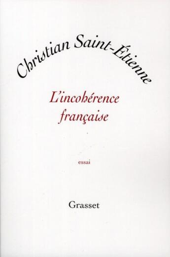 Couverture du livre « L'incohérence française » de Christian Saint-Etienne aux éditions Grasset Et Fasquelle