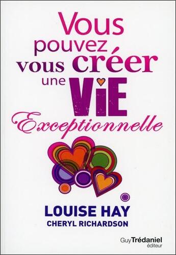 Couverture du livre « Vous pouvez vous créer une vie exceptionnelle » de Louise L. Hay et Cheryl Richardson aux éditions Guy Trédaniel