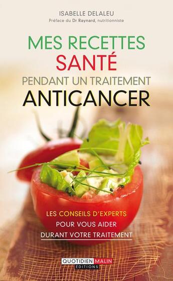 Couverture du livre « Mes recettes santé pendant un traitement anticancer » de Isabelle Delaleu aux éditions Quotidien Malin