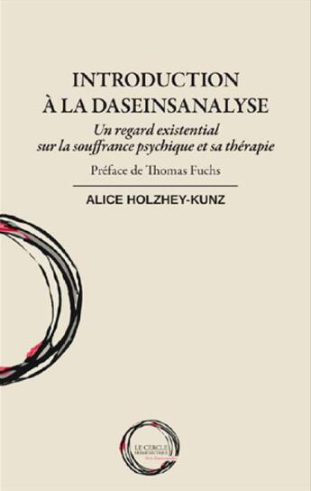 Couverture du livre « Introduction à la Daseinsanalyse ; un regard existential sur la soufrance psychique et sa thérapie » de Alice Holzhey-Kunz aux éditions Le Cercle Hermeneutique