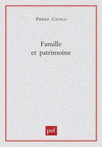 Couverture du livre « Famille et patrimoine » de Pierre Catala aux éditions Puf