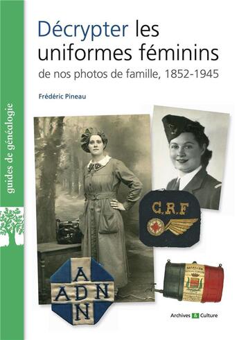 Couverture du livre « Décrypter les uniformes féminins de nos photos de famille, 1852-1945 » de Frederic Pineau aux éditions Archives Et Culture