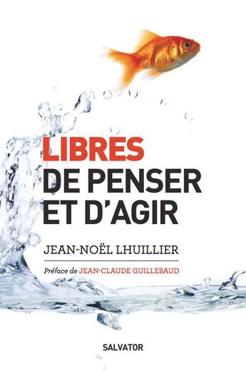 Couverture du livre « Libres de penser et d'agir » de Jean-Noel L'Huillier aux éditions Salvator