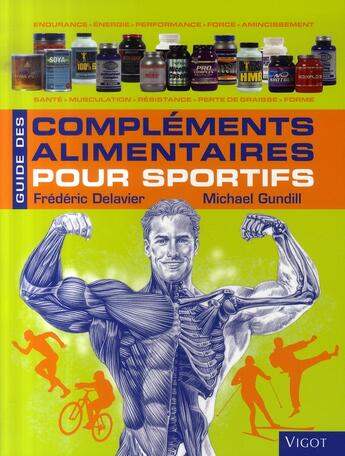 Couverture du livre « Guide des compléments alimentaires pour sportifs » de Frederic Delavier et Michael Gundill aux éditions Vigot