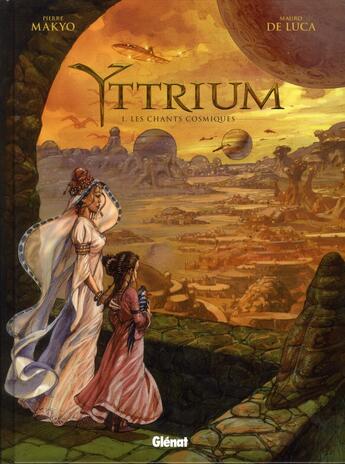 Couverture du livre « Yttrium t.1 ; les chants cosmiques » de Pierre Makyo et Mauro De Luca aux éditions Glenat