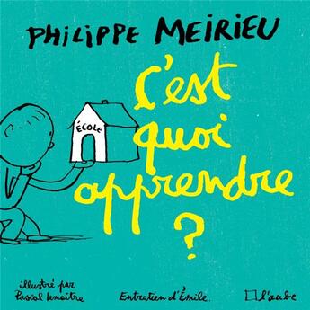 Couverture du livre « C'est quoi apprendre ? » de Pascal Lemaitre et Philippe Meirieu aux éditions Editions De L'aube