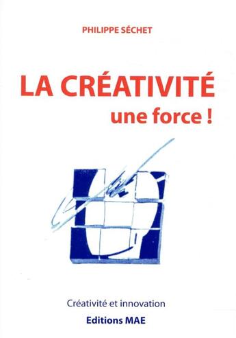 Couverture du livre « La créativité, une force ! » de Philippe Sechet aux éditions Mae Erti