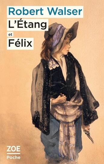 Couverture du livre « L'étang et Félix » de Robert Walser aux éditions Zoe