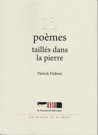 Couverture du livre « 13 poemes tailles dans la pierre » de Patrick Dubost aux éditions La Boucherie Litteraire