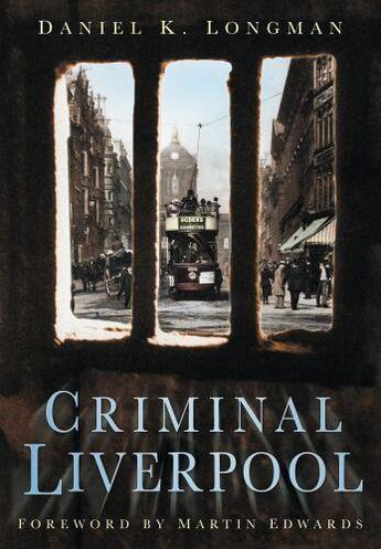 Couverture du livre « Criminal Liverpool » de Longman Daniel K aux éditions History Press Digital