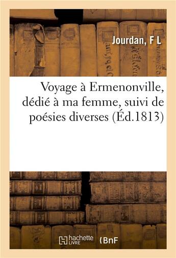 Couverture du livre « Voyage a ermenonville, dedie a ma femme, suivi de poesies diverses » de Jourdan aux éditions Hachette Bnf