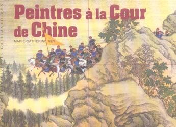 Couverture du livre « Peintres à la Cour de Chine » de Marie-Catherine Rey aux éditions Gallimard