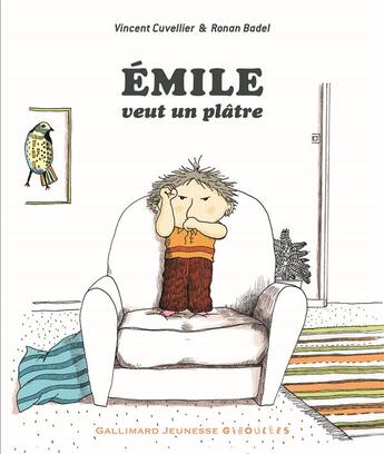 Couverture du livre « Emile veut un plâtre » de Ronan Badel et Vincent Cuvellier aux éditions Gallimard Jeunesse Giboulees