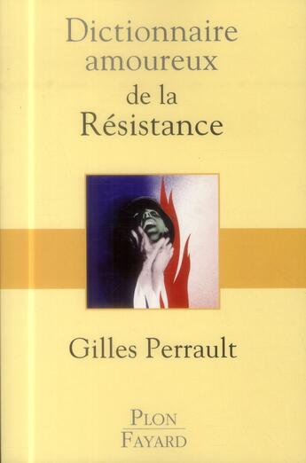Couverture du livre « Dictionnaire amoureux : de la Résistance » de Gilles Perrault aux éditions Plon