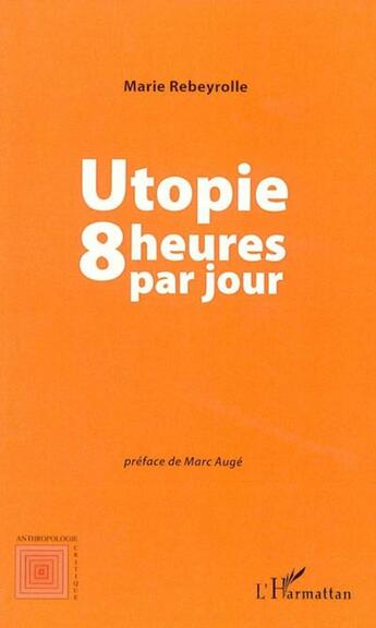 Couverture du livre « Utopie, 8 heures par jour » de Marie Rebeyrolle aux éditions L'harmattan