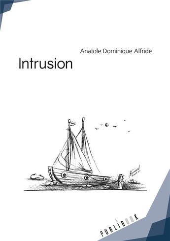 Couverture du livre « Intrusion » de Anatole Dominique Alfride aux éditions Publibook
