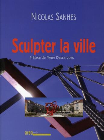 Couverture du livre « Nicolas Sanhes ; sculpter la ville » de  aux éditions Area
