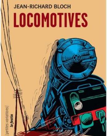 Couverture du livre « Locomotives » de Jean-Richard Bloch aux éditions Le Festin