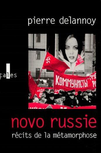 Couverture du livre « Novo Russie ; récits de la métamorphose » de Pierre Delannoy aux éditions Verticales