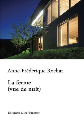 Couverture du livre « La ferme (vue de nuit) » de Anne-Frederique Rochat aux éditions Luce Wilquin