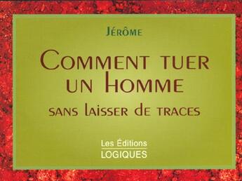 Couverture du livre « Comment Tuer Un Homme Sans Laisser De Traces » de Jerome aux éditions Logiques