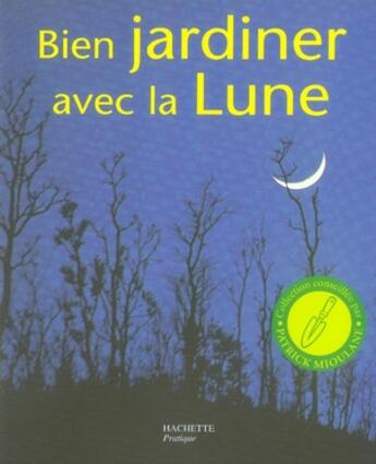 Couverture du livre « Bien jardiner avec la lune » de Pierre Paris aux éditions Hachette Pratique