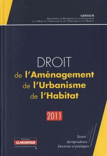 Couverture du livre « Droit de l'aménagement, de l'urbanisme, de l'habitat (édition 2011) » de Gridauh aux éditions Le Moniteur