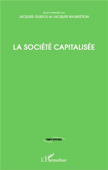 Couverture du livre « La societé capitalisée » de Jacques Guigou et Jacques Wajnsztejn aux éditions L'harmattan