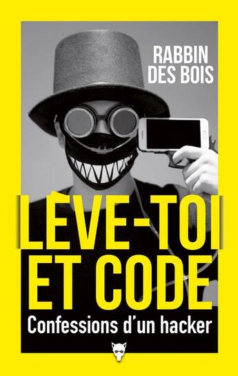 Couverture du livre « Lève-toi et code : confessions d'un hacker » de Rabbin Des Bois aux éditions La Martiniere