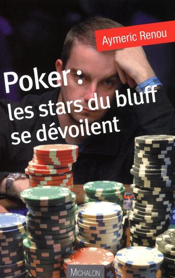 Couverture du livre « Poker ; les stars du bluff se dévoilent » de Aymeric Renou aux éditions Michalon
