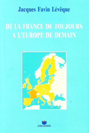 Couverture du livre « De la France de toujours à l'Europe » de Favin Leveque J. aux éditions Unicom