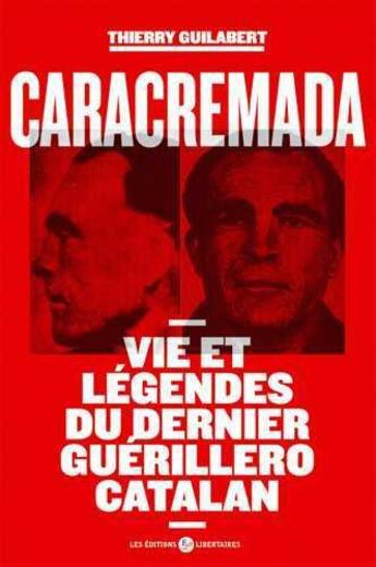 Couverture du livre « Caracremada ; vies et légendes du dernier guerillero catalan » de Thierry Guilabert aux éditions Editions Libertaires