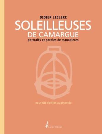 Couverture du livre « Soleilleuses de Camargue ; portraits et paroles de manadières » de Didier Leclerc aux éditions Sansouire