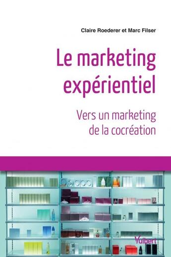 Couverture du livre « Le marketing expérentiel ; vers un marketing de la cocréation » de Claire Roederer et Marc Filser aux éditions Vuibert