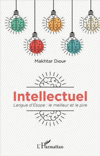 Couverture du livre « Intellectuel ; langue d'Esope : le meilleur et le pire » de Makhtar Diouf aux éditions L'harmattan