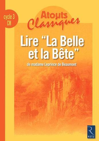Couverture du livre « Lire « la belle et la bête », de Madame Leprince de Beaumont ; CM cycle 3 ; fichier » de Bernard Coute aux éditions Retz