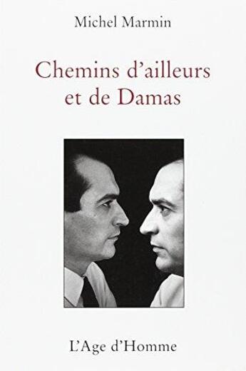 Couverture du livre « Chemins d'ailleurs et de damas » de Michel Marmin aux éditions L'age D'homme