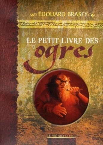 Couverture du livre « Le petit livre des ogres » de Brasey Edouard aux éditions Pre Aux Clercs