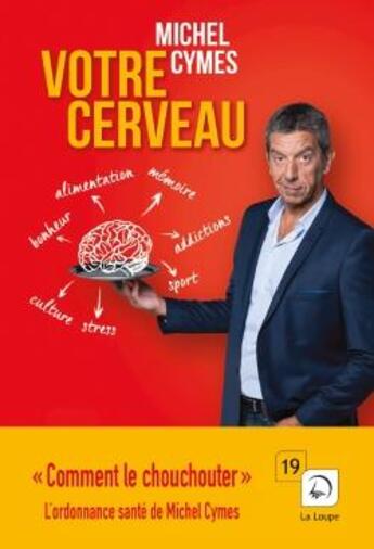 Couverture du livre « Votre cerveau, comment le chouchouter » de Michel Cymes aux éditions Editions De La Loupe