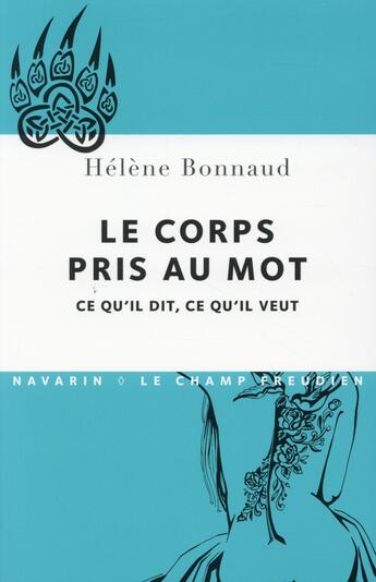 Couverture du livre « Le corps pris au mots ; ce qu'il dit, ce qu'il veut » de Helene Bonnaud aux éditions Navarin