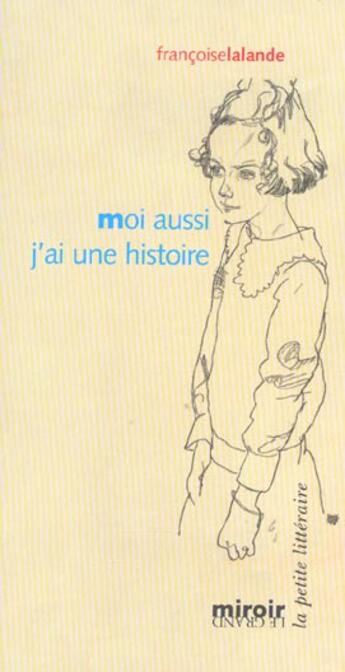 Couverture du livre « Moi aussi j'ai une histoire » de Francoise Lalande aux éditions Le Grand Miroir